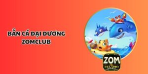 Bắn Cá Đại Dương ZOMCLUB: Thế Giới Giải Trí Mới Lạ