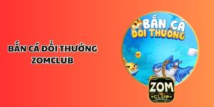 Bắn Cá Đổi Thưởng ZOMCLUB - Giải Trí Hấp Dẫn Nhất 2025