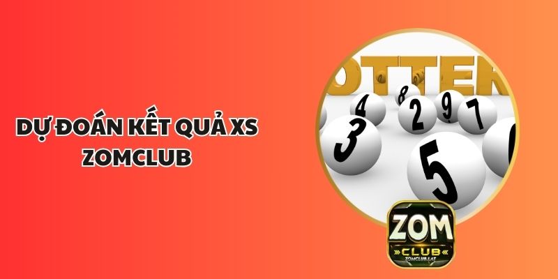 Dự Đoán Kết Quả XS ZOMCLUB - Bí Quyết Siêu Hay Cực Chuẩn 1 Dự Đoán Kết Quả XS ZOMCLUB - Bí Quyết Siêu Hay Cực Chuẩn