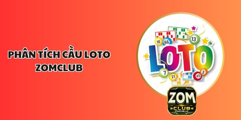 Phân Tích Cầu Loto ZOMCLUB - Cách Bắt Cầu Hiệu Quả Nhất 1 Phân Tích Cầu Loto ZOMCLUB - Cách Bắt Cầu Hiệu Quả Nhất