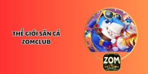 Thế Giới Săn Cá ZOMCLUB – Điểm Đến Tuyệt Đỉnh Của Ngư Thủ