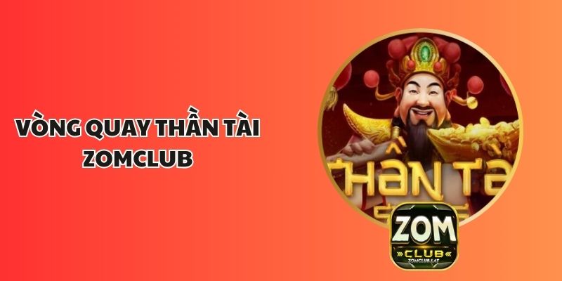 Vòng Quay Thần Tài ZOMCLUB – Cơ Hội Rinh Thưởng Hấp Dẫn 1 Vòng Quay Thần Tài ZOMCLUB – Cơ Hội Rinh Thưởng Hấp Dẫn
