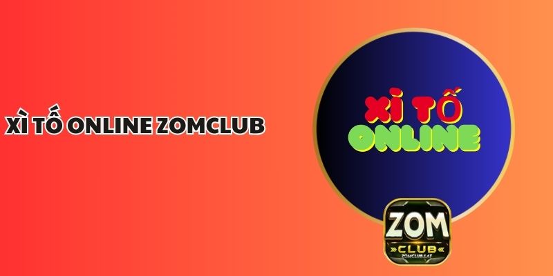 Xì Tố Online ZOMCLUB – Sân Chơi Chiến Thuật Đỉnh Cao 1 Xì Tố Online ZOMCLUB – Sân Chơi Chiến Thuật Đỉnh Cao