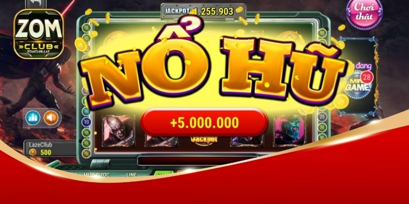 Nổ hũ và phần thưởng khủng tại ZOMCLUB